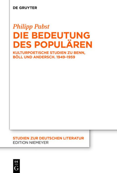 Die Bedeutung des Populären: Kulturpoetische Studien zu Benn, Böll und Andersch. 1949-1959