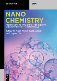 Title: Nanochemistry: From Theory to Application for In-Depth Understanding of Nanomaterials, Author: Xuan Wang