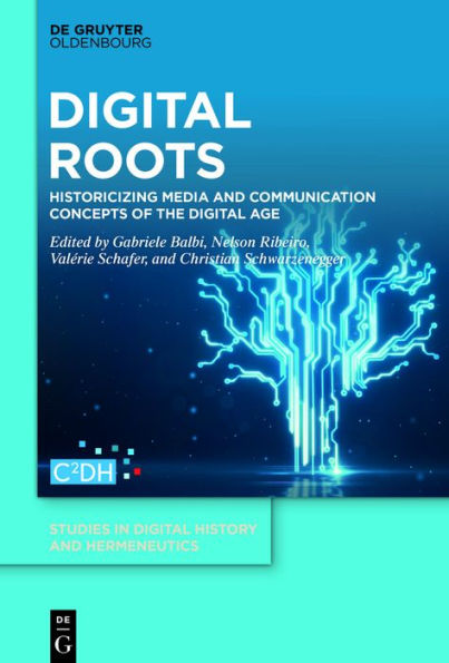 Digital Roots: Historicizing Media and Communication Concepts of the Digital Age