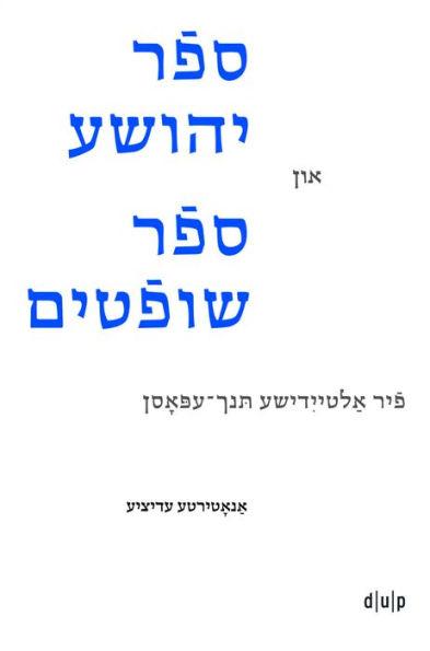 Joshua and Judges in Yiddish Verse: Four Early Modern Epics. An Annotated Edition