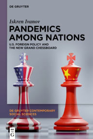 Title: Pandemics Among Nations: U.S. Foreign Policy and the New Grand Chessboard, Author: Iskren Ivanov