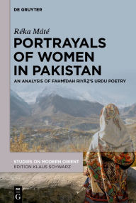 Title: Portrayals of Women in Pakistan: An Analysis of Fahmidah Riya?'s Urdu Poetry, Author: Réka Máté