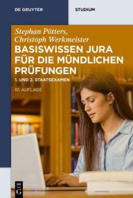 Title: Basiswissen Jura für die mündlichen Prüfungen: 1. und 2. Staatsexamen, Author: Stephan Pötters