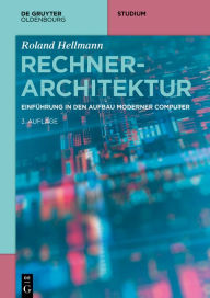 Title: Rechnerarchitektur: Einführung in den Aufbau moderner Computer, Author: Roland Hellmann