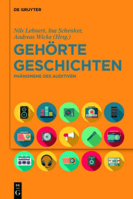 Title: Gehörte Geschichten: Phänomene des Auditiven, Author: Nils Lehnert