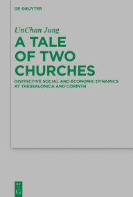Title: A Tale of Two Churches: Distinctive Social and Economic Dynamics at Thessalonica and Corinth, Author: UnChan Jung