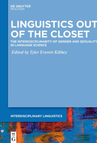 Download ebook pdf format Linguistics Out of the Closet: The Interdisciplinarity of Gender and Sexuality in Language Science by Tyler Everett Kibbey