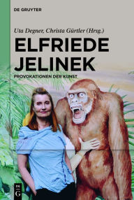 Title: Elfriede Jelinek: Provokationen der Kunst, Author: Uta Degner