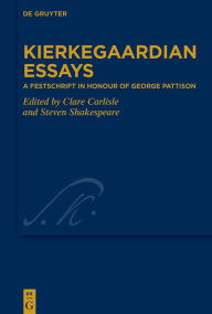 Title: Kierkegaardian Essays: A Festschrift in Honour of George Pattison, Author: Clare Carlisle