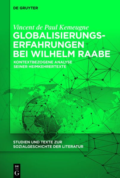 Globalisierungserfahrungen bei Wilhelm Raabe: Kontextbezogene Analyse seiner Heimkehrertexte