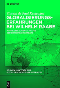 Title: Globalisierungserfahrungen bei Wilhelm Raabe: Kontextbezogene Analyse seiner Heimkehrertexte, Author: Vincent de Paul Kemeugne