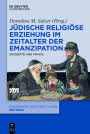 Jüdische religiöse Erziehung im Zeitalter der Emanzipation: Konzepte und Praxis