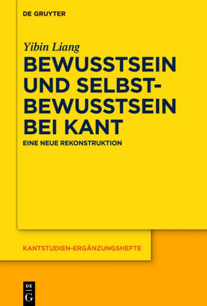 Bewusstsein und Selbstbewusstsein bei Kant: Eine neue Rekonstruktion
