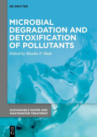 Title: Microbial Degradation and Detoxification of Pollutants, Author: Maulin P. Shah