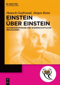 Title: Einstein über Einstein: Autobiographische und wissenschaftliche Reflexionen, Author: Hanoch Gutfreund