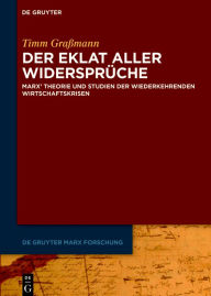 Title: Der Eklat aller Widersprüche: Marx' Theorie und Studien der wiederkehrenden Wirtschaftskrisen, Author: Timm Graßmann