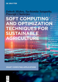Title: Soft Computing and Optimization Techniques for Sustainable Agriculture, Author: Debesh Mishra