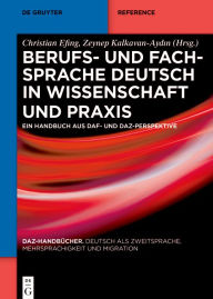 Title: Berufs- und Fachsprache Deutsch in Wissenschaft und Praxis: Ein Handbuch aus DaZ- und DaF-Perspektive, Author: Christian Efing