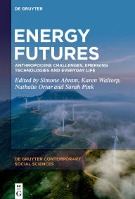 Title: Energy Futures: Anthropocene Challenges, Emerging Technologies and Everyday Life, Author: Simone Abram