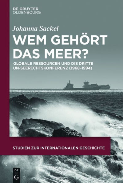 Wem gehört das Meer?: Globale Ressourcen und die dritte UN-Seerechtskonferenz (1968-1994)