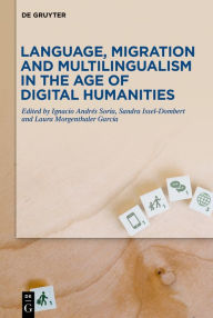 Title: Language, Migration and Multilingualism in the Age of Digital Humanities, Author: Ignacio Andrés Soria