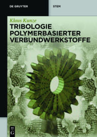 Title: Tribologie Polymerbasierter Verbundwerkstoffe, Author: Klaus Kunze