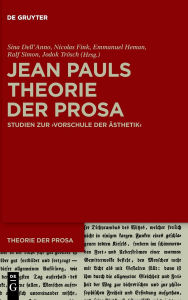 Title: Jean Pauls Theorie der Prosa: Studien zur >Vorschule der Ästhetik<, Author: Sina Dell'Anno