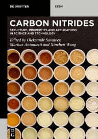 Title: Carbon Nitrides: Structure, Properties and Applications in Science and Technology, Author: Oleksandr Savateev