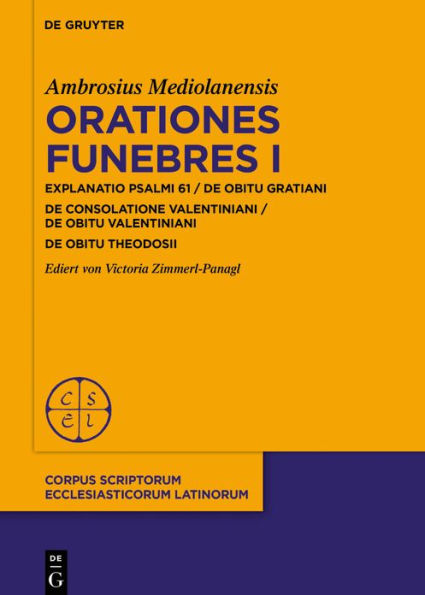 Orationes funebres I: In psalmum 61 / De obitu Gratiani. De consolatione Valentiniani / De obitu Valentiniani De obitu Theodosii