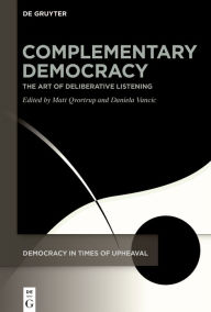 Title: Complementary Democracy: The Art of Deliberative Listening, Author: Matt Qvortrup