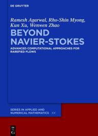 Title: Beyond Navier-Stokes: Advanced Computational Approaches for Rarefied Flows, Author: Ramesh Agarwal