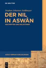 Title: Der Nil in Aswân: Inschriften und Heiligtümer, Author: Stephan Johannes Seidlmayer