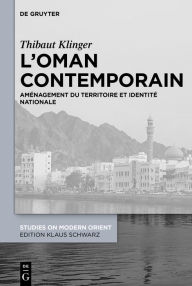 Title: L'Oman contemporain: Aménagement du territoire et identité nationale, Author: Thibaut Klinger