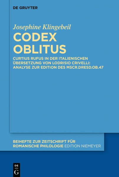 Codex oblitus: Curtius Rufus der italienischen Übersetzung von Lodrisio Crivelli: Analyse zur Edition des Mscr.Dresd.Ob.47