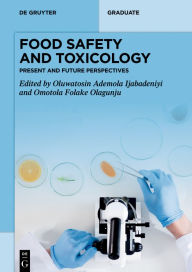 Title: Food Safety and Toxicology: Present and Future Perspectives, Author: Oluwatosin Ademola Ijabadeniyi