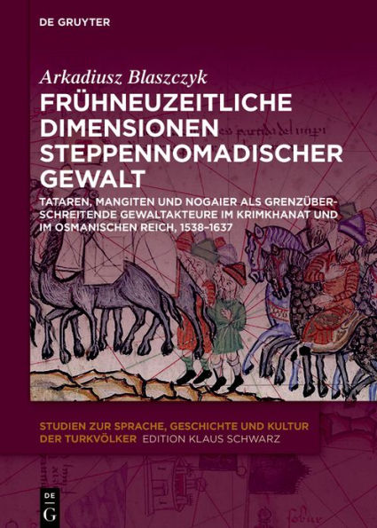 Frühneuzeitliche Dimensionen steppennomadischer Gewalt: Tataren, Mangiten und Nogaier als grenzüberschreitende Gewaltakteure im Krimkhanat Osmanischen Reich, 1538-1637