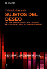 Title: Sujetos del deseo: Una exploración sobre la traducción amateur en los años del Panamericanismo, Author: Soledad Marambio