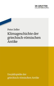 Title: Klimageschichte der griechisch-römischen Antike, Author: Peter Zeller