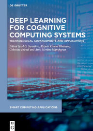 Title: Deep Learning for Cognitive Computing Systems: Technological Advancements and Applications, Author: M.G. Sumithra