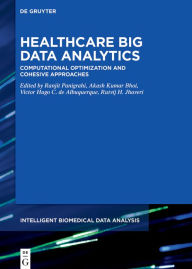 Title: Healthcare Big Data Analytics: Computational Optimization and Cohesive Approaches, Author: Akash Kumar Bhoi