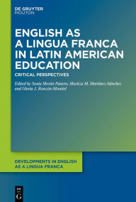 Title: English as a Lingua Franca in Latin American Education: Critical Perspectives, Author: Sonia Morán Panero