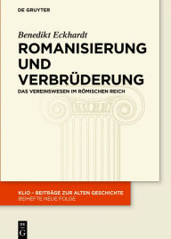 Title: Romanisierung und Verbrüderung: Das Vereinswesen im römischen Reich, Author: Benedikt Eckhardt