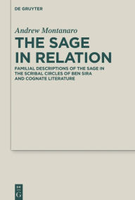 Title: The Sage in Relation: Family in Ben Sira's House of Discipline, Author: Andrew Montanaro