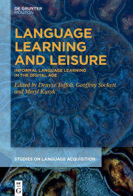 Title: Language Learning and Leisure: Informal Language Learning in the Digital Age, Author: Denyze Toffoli