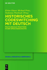 Title: Historisches Codeswitching mit Deutsch: Multilinguale Praktiken in der Sprachgeschichte, Author: Elvira Glaser