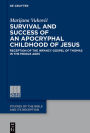 Survival and Success of an Apocryphal Childhood of Jesus: Reception of the Infancy Gospel of Thomas in the Middle Ages