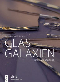 Title: Glasgalaxien: Über Avantgarde, Author: Jasmin Grande