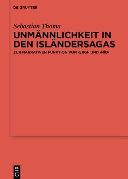 Unmännlichkeit in den Isländersagas: Zur narrativen Funktion von >ergi< und >níð<