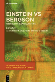 Title: Einstein vs. Bergson: An Enduring Quarrel on Time, Author: Alessandra Campo