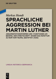 Title: Sprachliche Aggression bei Martin Luther: Argumentationsformen und -funktionen am Beispiel der Streitschrift 